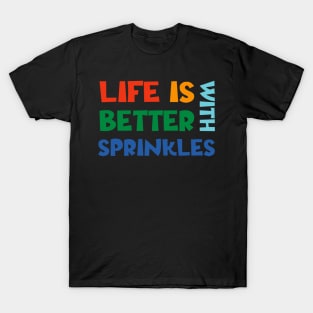 Life Is Better With Sprinkles T-Shirt